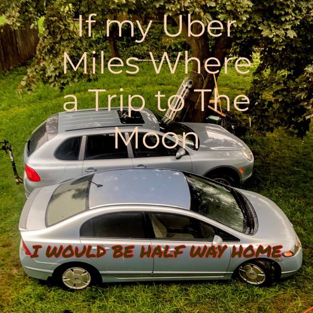 "If my Uber Miles Where a Trip to The Moon / I WOULD BE HALF WAY HOME" posters over his Porsche Cayenne + Honda Civic (his Uber-driving years
