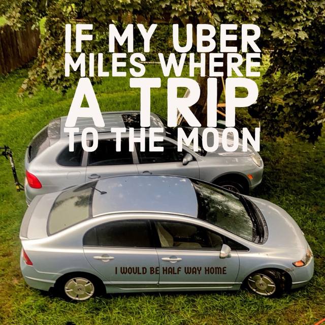 "If my Uber Miles Where a Trip to The Moon / I WOULD BE HALF WAY HOME" posters over his Porsche Cayenne + Honda Civic (his Uber-driving years